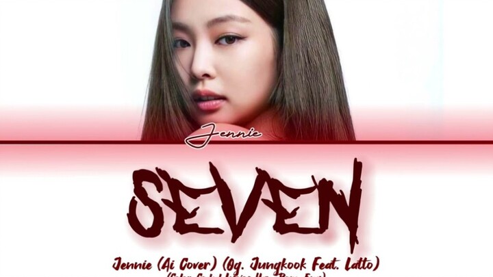 【AI COVER】เจนนี่ - ‘SEVEN’ (ต้นฉบับโดย จองกุก)
