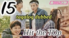Title: Hit the Top | Tagalog dubbed | kdrama | episode 15