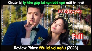 [Review Phim] Chuẩn bị ly hôn gặp tai nạn bất ngờ mất trí nhớ | Phim: Yêu lại vợ ngầu 2023