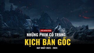 TOP phim cổ trang Hoa ngữ có "kịch bản gốc" hay nhất năm 2023 - 2024 !