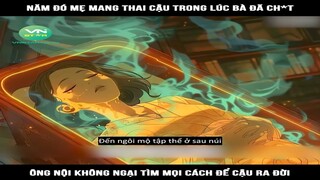 Review Truyện: Năm đó mẹ mang thai cậu trong lúc bà đã ch*t, ông nội không ngại tìm mọi cách để cậu