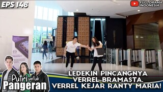 LEDEKIN PINCANGNYA VERREL BRAMASTA, VERREL KEJAR RANTY MARIA! - PUTRI UNTUK PANGERAN EPS 148