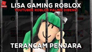 YOUTUBER PALING DI BENCI DI ROBLOX DIANCAM PENJARA ??? LISA GAMING ROBLOX  !!! -Bahasa Indonesia