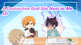 [A Destructive God Sits Next to Me] ED (versi lengkap)