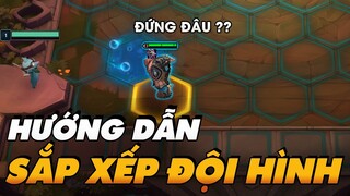 [HƯỚNG DẪN TÂN THỦ] CÁCH SẮP XẾP ĐỘI HÌNH TRONG ĐẤU TRƯỜNG CHÂN LÝ