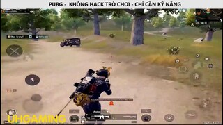 PUBG - KHÔNG HACK TRÒ CHƠI_CHỈ CẦN KỸ NĂNG P4