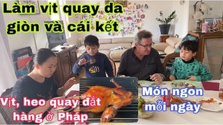 Làm Vịt quay da giòn và kết quả/đắt hàng ở Pháp/món ăn ngon/món ngon mỗi ngày/Cuộc sống pháp