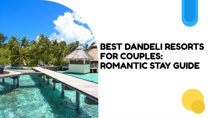 Best Dandeli Resorts for Couples: Romantic Stay Guide