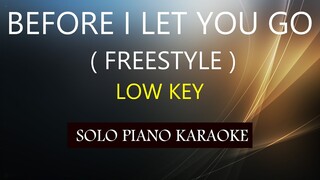 BEFORE I LET YOU GO ( LOW KEY ) ( FREESTYLE ) PH KARAOKE PIANO by REQUEST (COVER_CY)