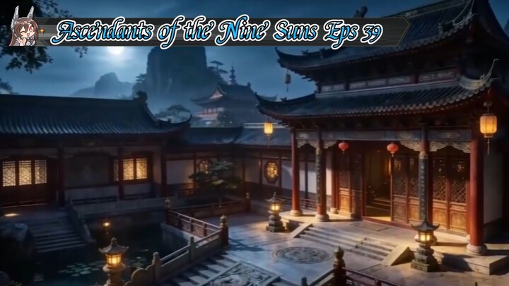 Ascendants of the Nine Suns Eps 39 Sub Indo