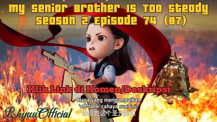 My Senior Brother Is Too Steady season 2 Episode 74 (87)