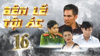 PHIM HÌNH SỰ VIỆT NAM 2023 HAY NHẤT | BÊN LỀ TỘI ÁC - TẬP 16 | TRUNG DŨNG, VÕ THÀNH TÂM