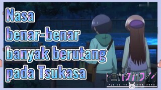 Nasa benar-benar banyak berutang pada Tsukasa