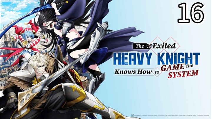 EP-16||The Exiled Heavy Knight Knows How to Game the System||ENG SUB