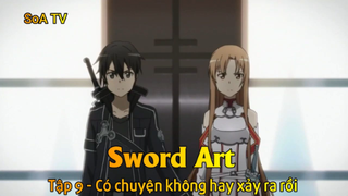 Sword Art Tập 9 - Có chuyện không hay xảy ra rồi