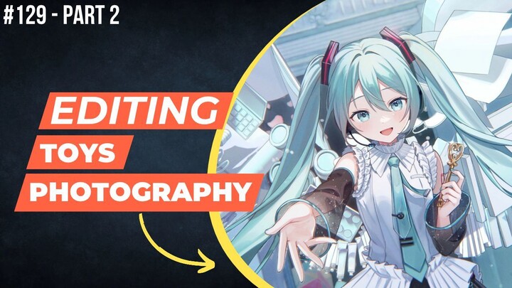 Hatsune Miku [Vocaloid] | Editing Toys Photography #129 (Part 2)