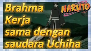 Brahma Kerja sama dengan saudara Uchiha