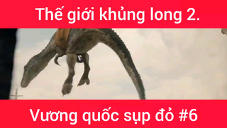 Review phim: Thế giới khủng long 2 Vương quốc sụp đỏ phần 6