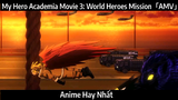 My Hero Academia Movie 3: World Heroes Mission「AMV」Hay Nhất