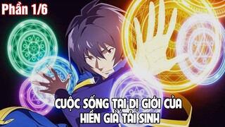 CUỘC SỐNG TẠI DỊ GIỚI CỦA HIỀN GIẢ TÁI SINH (Phần 1/6) || Tóm tắt Anime