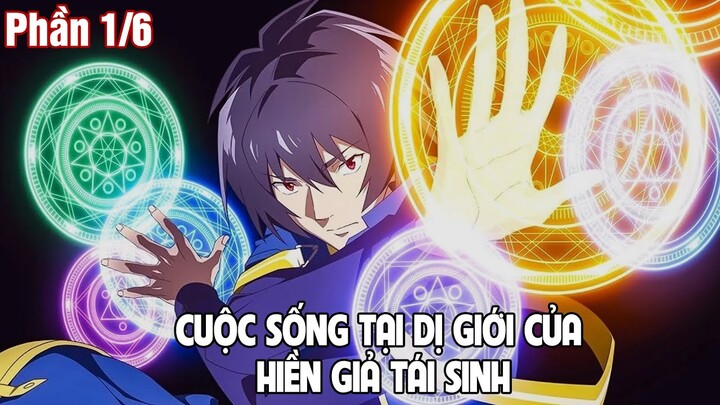 CUỘC SỐNG TẠI DỊ GIỚI CỦA HIỀN GIẢ TÁI SINH (Phần 1/6) || Tóm tắt Anime