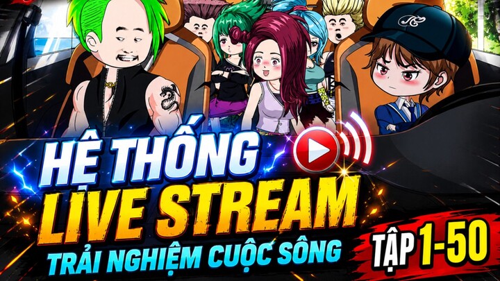 Hệ Thống Live Stream Trải Nghiệm Cuộc Sống (1-50) | TV Sub