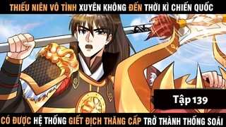 Review Thiếu Niên Xuyên Đến Thời Kì Chiến Quốc Giết Địch Từng Bước Trở Thành Thống Soái | Tập 139
