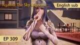 [Eng Sub] Against The Sky Supreme episode 309