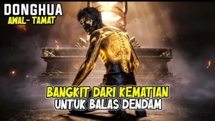 DONGHUA AWAL-TAMAT FULL🔥❗PRIA INI BANGKIT DARI KEMATIAN SETELAH DINNYATAKAN MATI 30 TAHUN YANG LALU