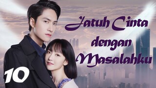 【INDO SUB】Episode 10丨Jatuh Cinta dengan Masalahku丨Fall in Love with My Trouble