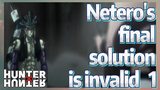 Netero's final solution is invalid 1