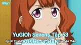 YuGiOh Sevens Tập 53-YOSHIO-CHAN