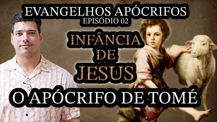 A INFÂNCIA DE JESUS SEGUNDO O EVANGELHO APÓCRIFO DE TOMÉ | Evangelhos Apócrifos | Episódio 02