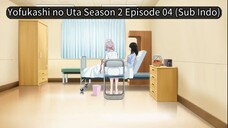 (Sub Indo) EP 04 Yofukashi no Uta Season 2