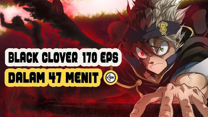 SELURUH CERITA BLACK CLOVER 170 EPS DALAM 47 MENIT