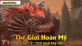 Thế Giới Hoàn Mỹ Tập 13 - Hơi quá tay rồi