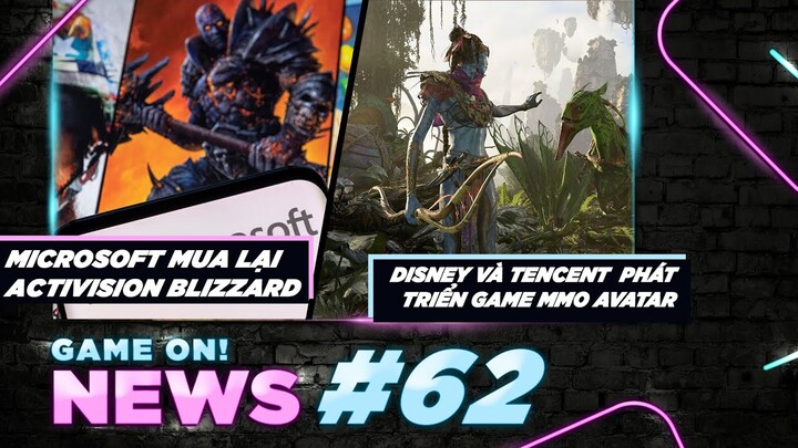 Game On! News#62: Microsoft mua lại Activision Blizzard | Disney cùng Tencent phát triển game Avatar