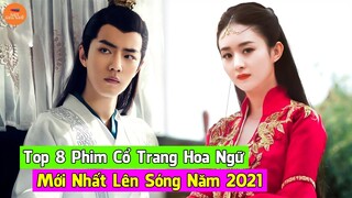 Top 8 Phim Cổ Trang Hoa Ngữ Hay Mới 2021 Đáng Cày Nhất Trong Mùa Dịch Này | Mọt Hoa Ngữ