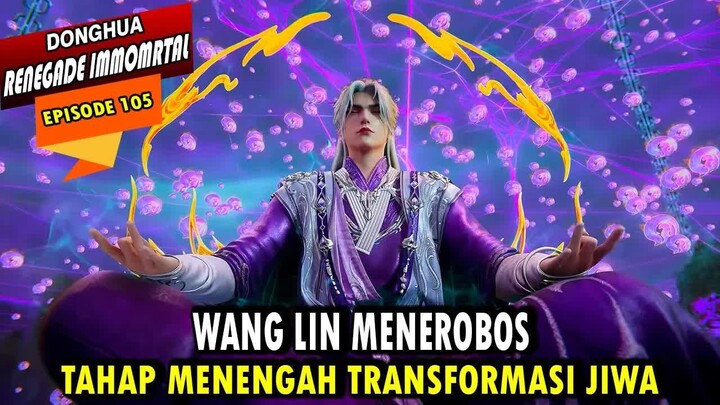 105. KEBENCIAN ZHAO XINGSHA TERHADAP WANG LIN SEMAKIN BESAR - RENEGADE IMMORTAL
