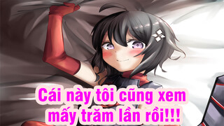 Cái này tôi cũng xem mấy trăm lần rồi!!!