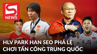 HLV Park Hang Seo phá lệ, tuyển Việt Nam chơi tấn công trước Trung Quốc