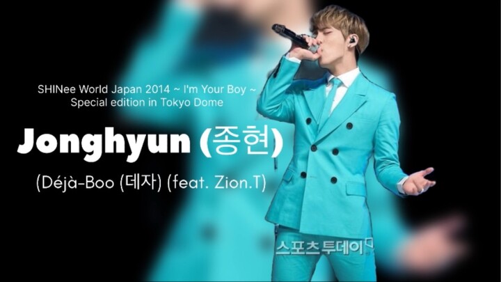 Jonghyun (종현) — (Déjà-Boo) 데자-부– SHINee World Japan 2014 ~ I'm Your Boy ~ Special E in Tokyo Dome