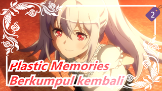 Plastic Memories
Berkumpul kembali_2