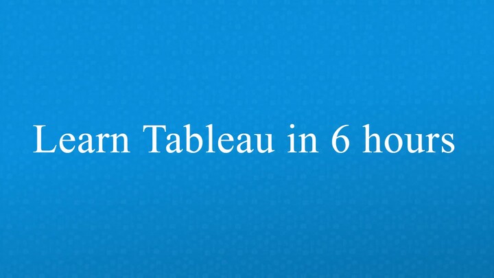 Tableau Full Course - Learn Tableau in 6 Hours