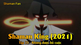 Shaman King (2021) Tập 21 - Không được bỏ cuộc