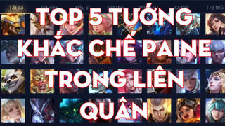 Top 5 Tướng Khắc Chế Paine Trong Liên Quân