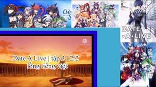 Cuộc Hẹn Sống Còn | Date A Live | tập 3 | 2/2 | lồng tiến việt