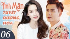 TÌNH MÃN TUYẾT DƯƠNG HOA - Tập 06