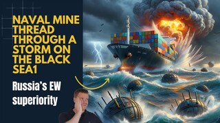 Storm in Black Sea creates Mine dangers; Russia's Superiority in EW. Ukraine Situation Report