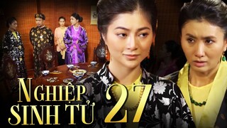 NGHIỆP SINH TỬ Phần 4 Tập 27 | Phản đối CON Ở LÀM BÀ, Bà Cả bị Bà Ba nhắc CHUYỆN XƯA cho "CỨNG HỌNG"
